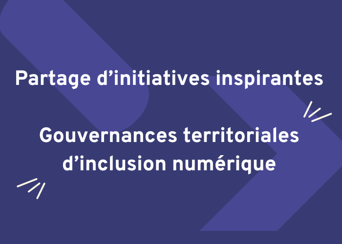 Partage d'initiatives inspirantes : les gouvernances territoriales d'inclusion numérique