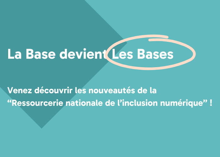 webinaire intitulé La Base devient Les Bases - découvrir les nouveautés de la ressourcerie nationale de l'inclusion numérique