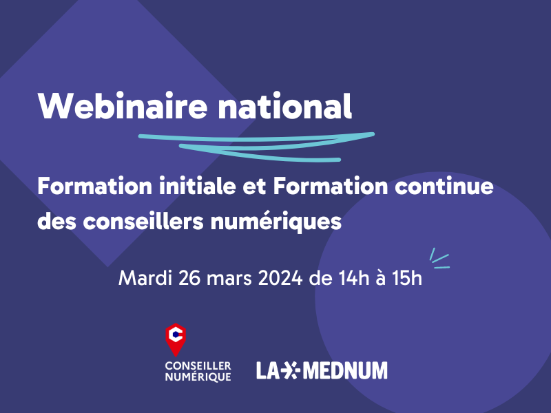Webinaire national - formation initiale et formation continue des conseillers numériques le 26 mars 2024, par la Mednum